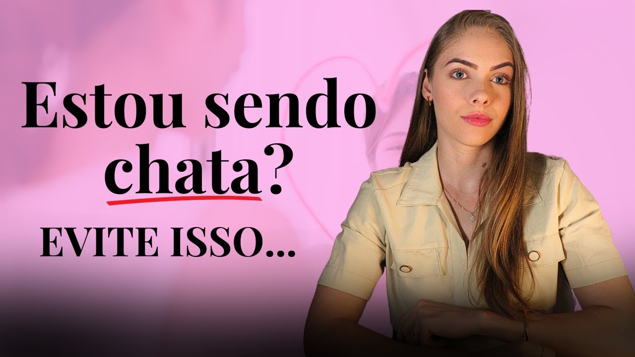 ASPECTOS QUE DEIXAM QUALQUER MULHER CHATA