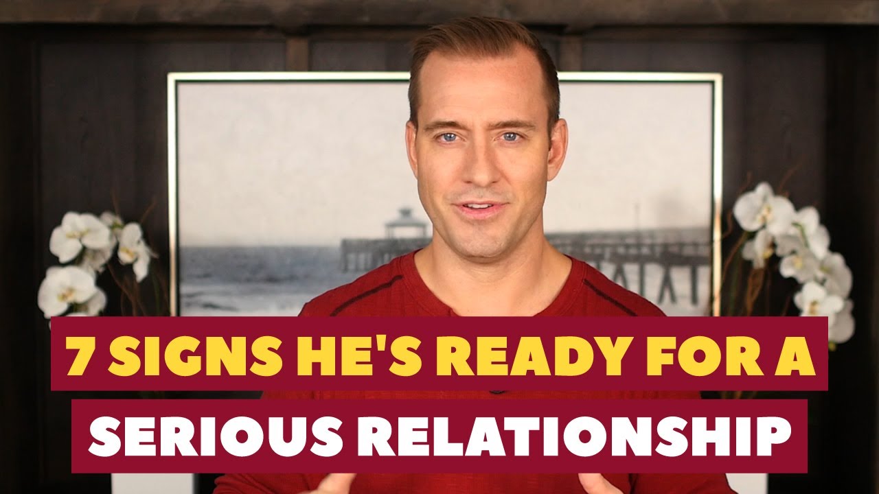 7 Signs He's Ready For a Serious Relationship | Dating Advice for Women by Mat Boggs