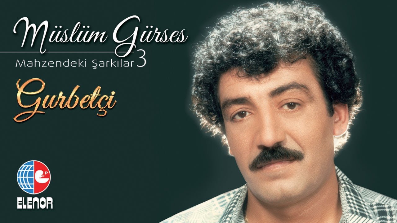 M&uuml;sl&uuml;m G&uuml;rses - Gurbet&ccedil;i