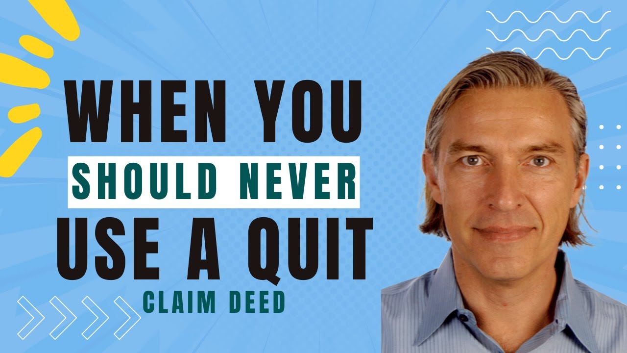 When not to use a Quit Claim Deed