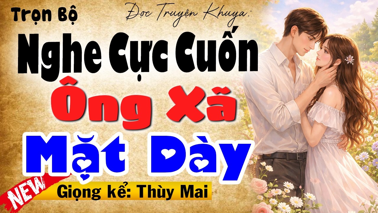 Vừa Nghe Đã Hứng Thú - ÔNG XÃ MẶT DÀY [FULL] - Truyện Tâm Sự Đêm Khuya MC Thùy Mai kể cuốn