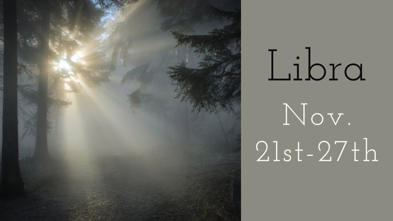 Libra:  Nov. 21st-27th  