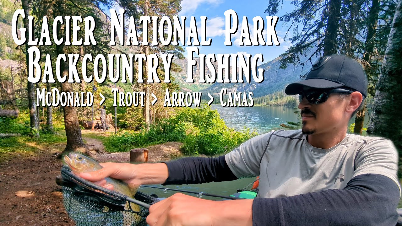 Glacier National Park - McDonald, Trout, Arrow & Camas Lakes Backcountry Fishing + Gear Shakedown