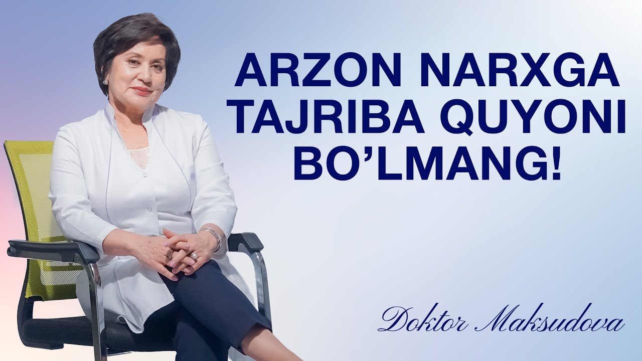 Arzon narxga tajriba quyoni bo'lmang!   #DoktorMaksudova