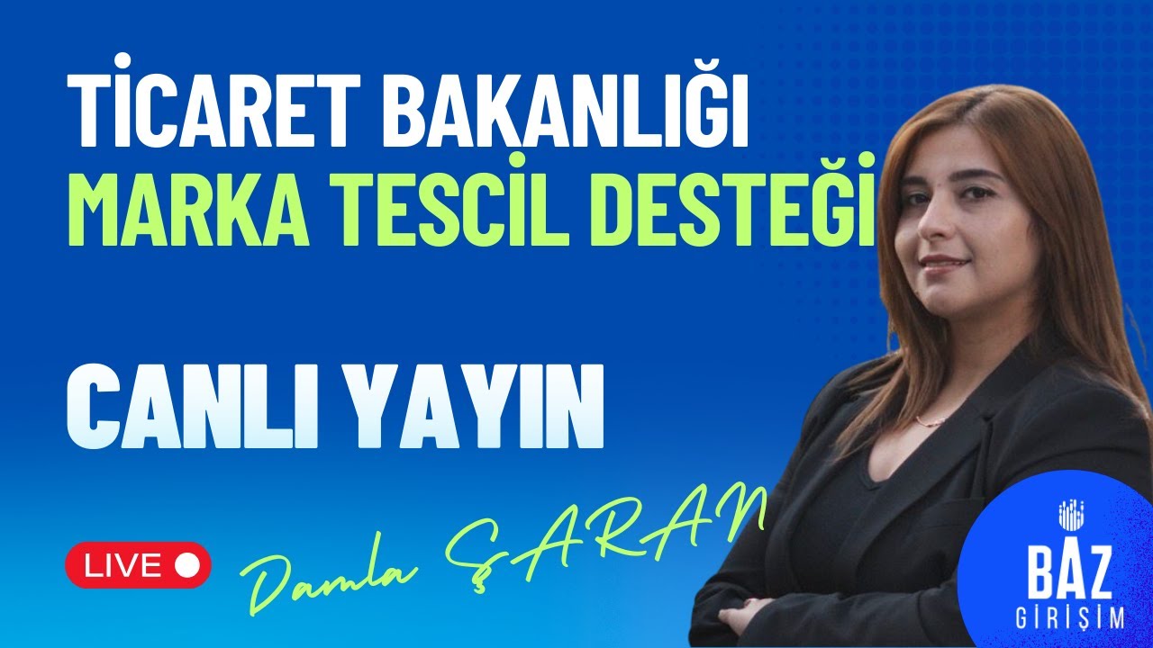 BAZ Girişim Canlı Yayını – Ticaret Bakanlığı Marka Tescil Desteği
