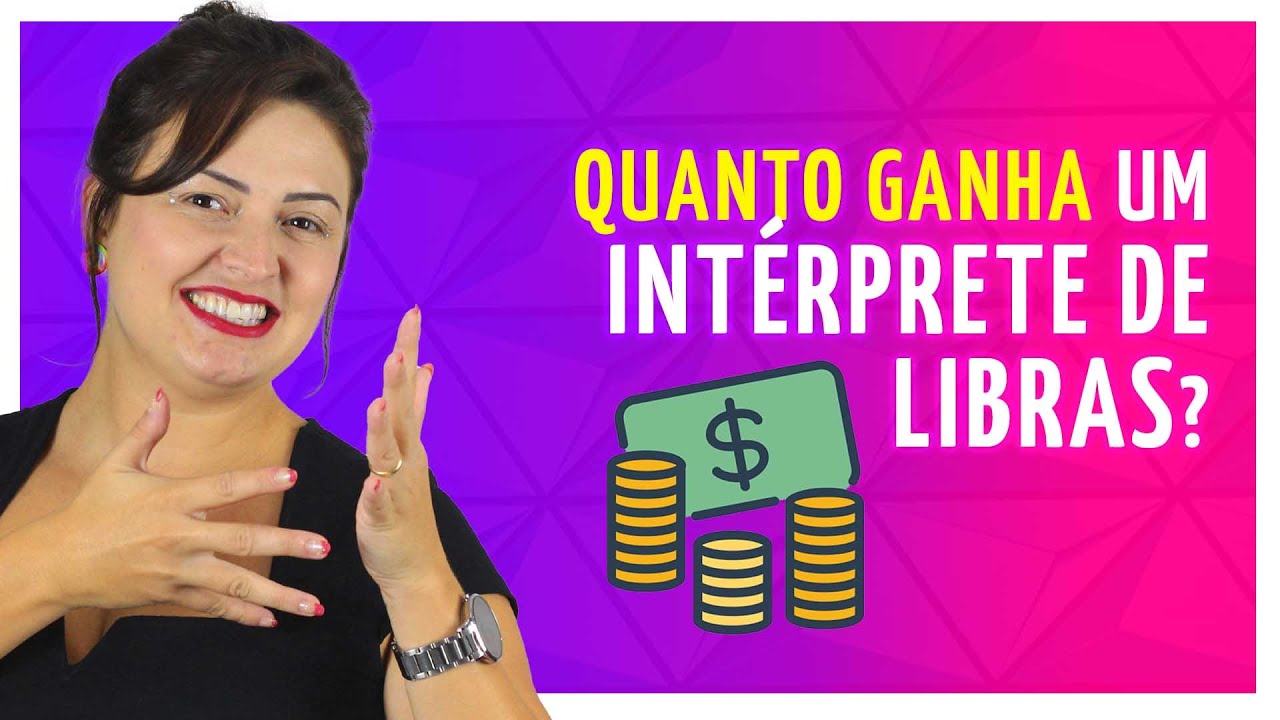QUANTO GANHA UM INTÉRPRETE DE LIBRAS? (em Eventos, Tradução, Escola, TV...)