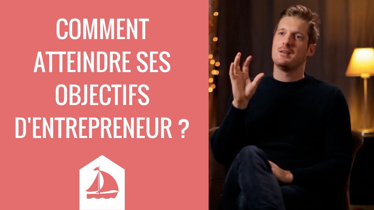 Comment atteindre ses objectifs d'entrepreneurs ? (Interview 01/52)