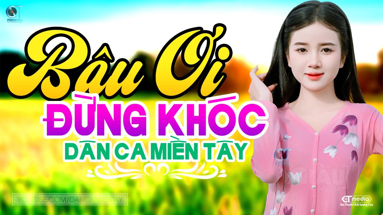 Bậu Ơi Đừng Khóc - LK Dân Ca Miền Tây 2025, Nhạc Trữ Tình Quê Hương Chọn Lọc - Dân Ca Miền Tây
