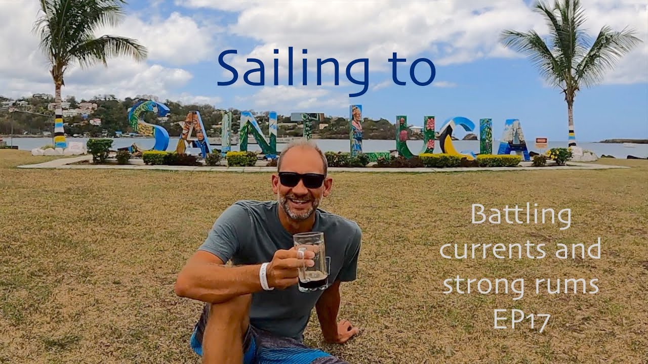 Sailing to St Lucia battling currents and strong rum EP17