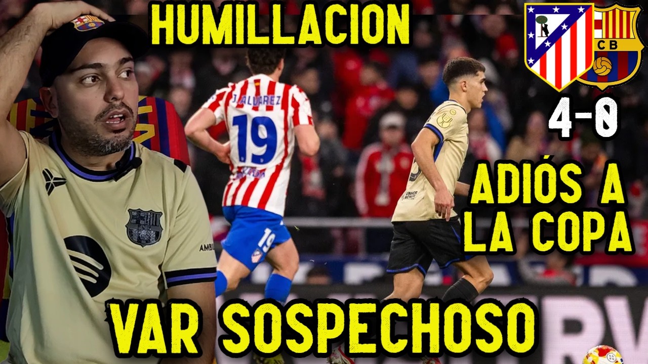 Atletico 4-0 Barcelona / Humillacion con polemica incluida / El Barça tira la copa