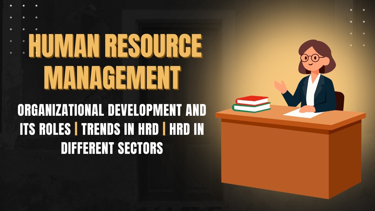 HRM - Organizational development and its role | trends in HRD | HRD in different sectors | AKSHARAHA