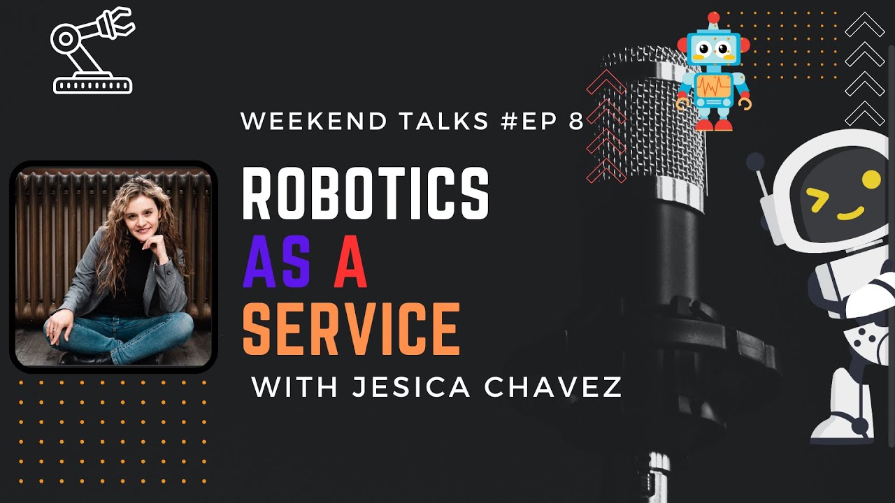 Robotics As A Service || tEChBots tAlEs with JESICA CHAVEZ || WEEKEND TALKS 