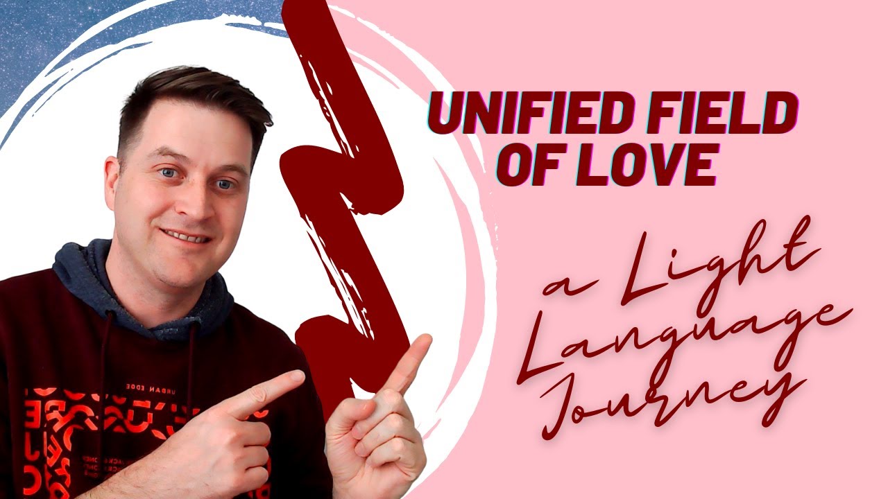 Unified Field of Love - A Light Language Journey