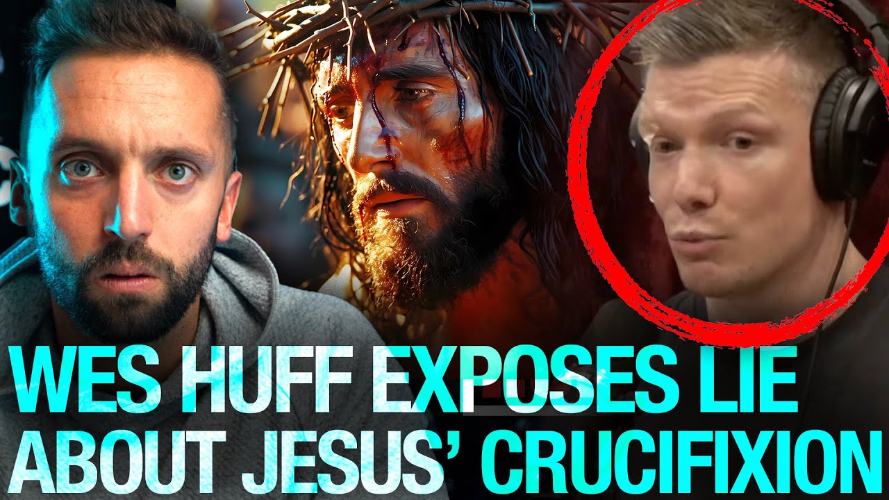 Wes Huff EXPOSES Lie About Jesus’ Crucifixion