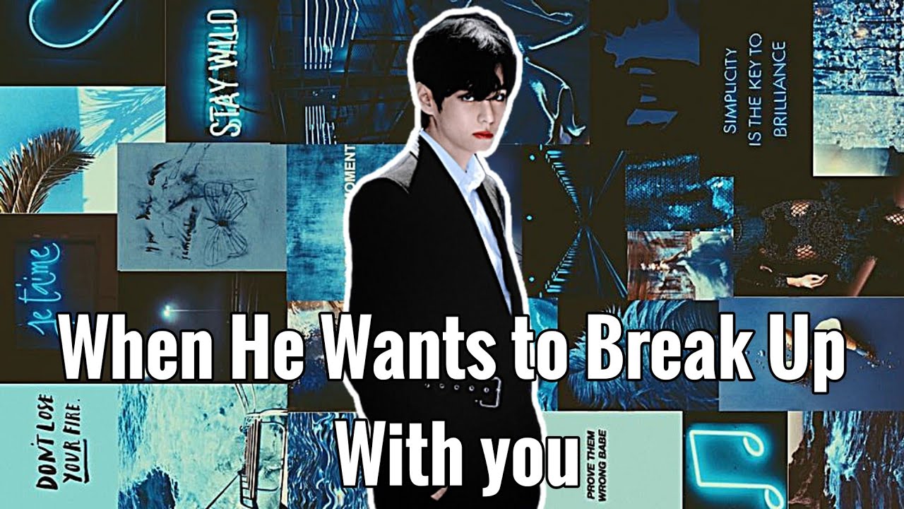 [Taehyung FF] When He Wants to Break Up With you