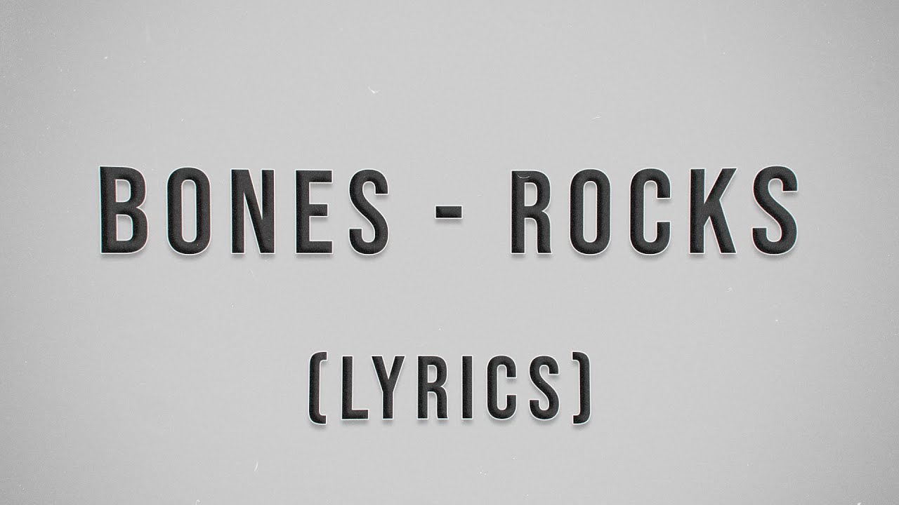 Bones - Rocks (LYRICS)