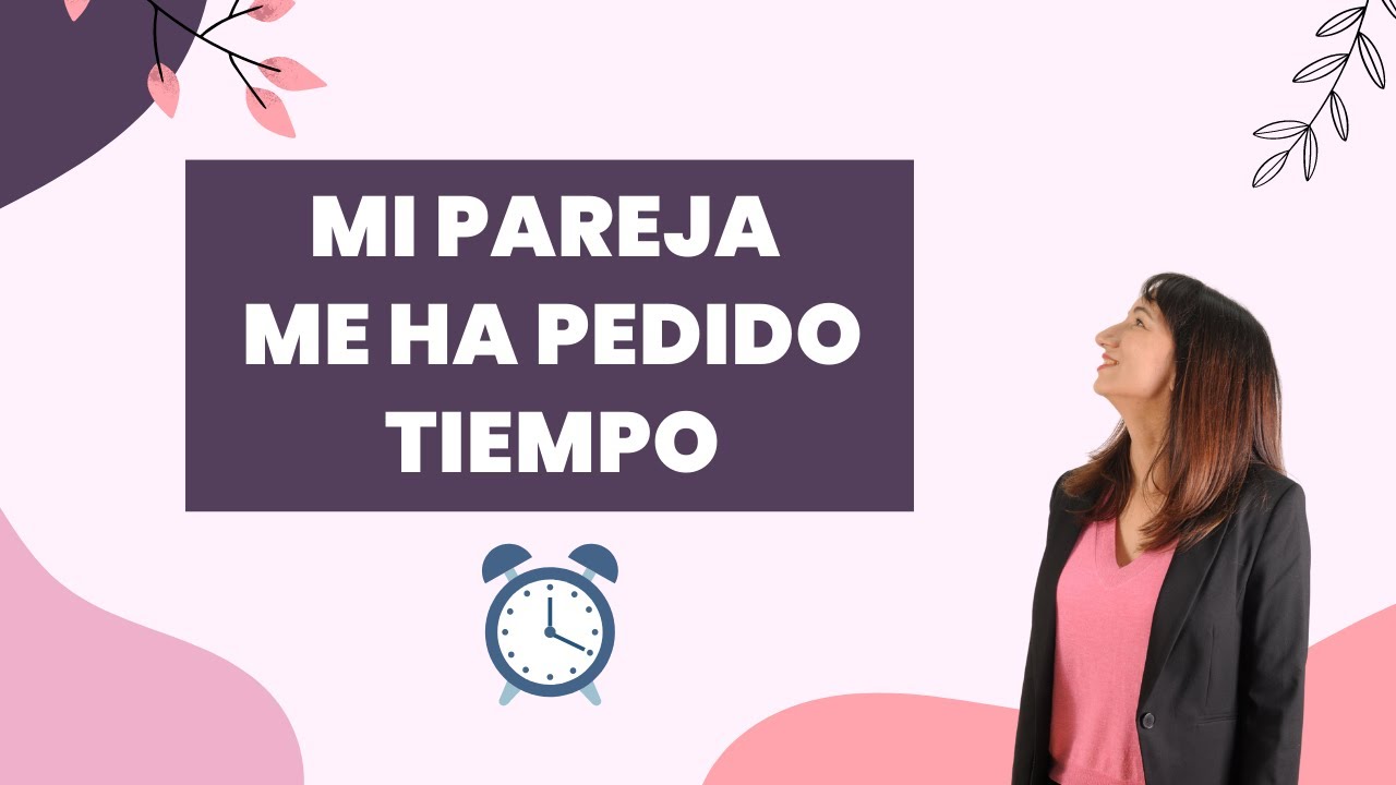 ⏱ Mi pareja me ha pedido tiempo ☎️ ¿Qué significa eso? ¿Se lo doy?