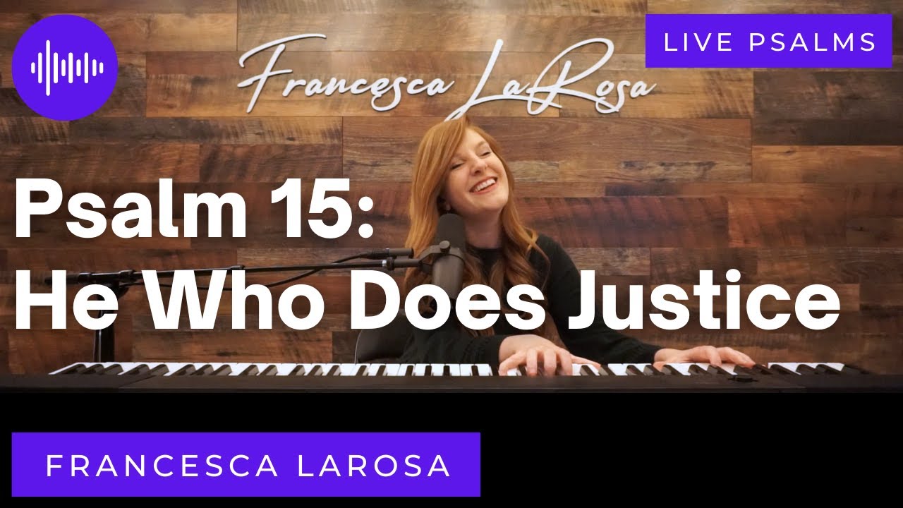 Psalm 15 - He Who Does Justice - Francesca LaRosa (LIVE with metered verses)