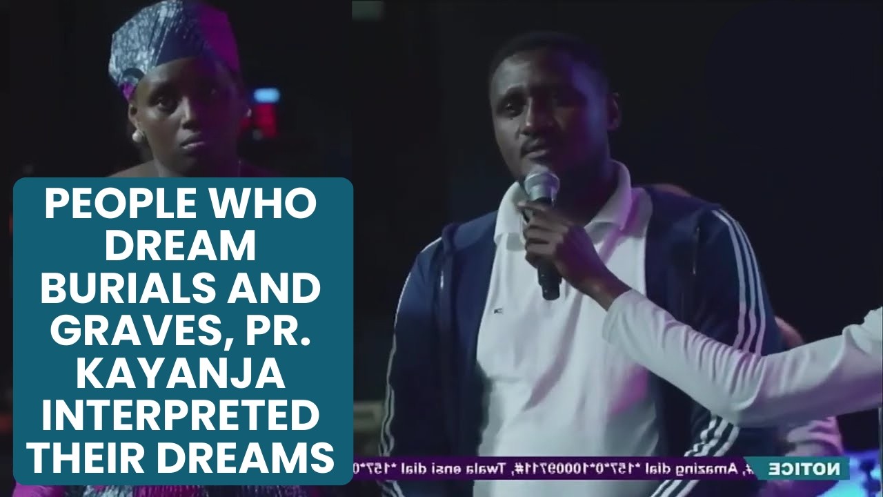 People Who Dream Burials and Graves, Pr. Kayanja Interpreted the Dream and Delivered Them