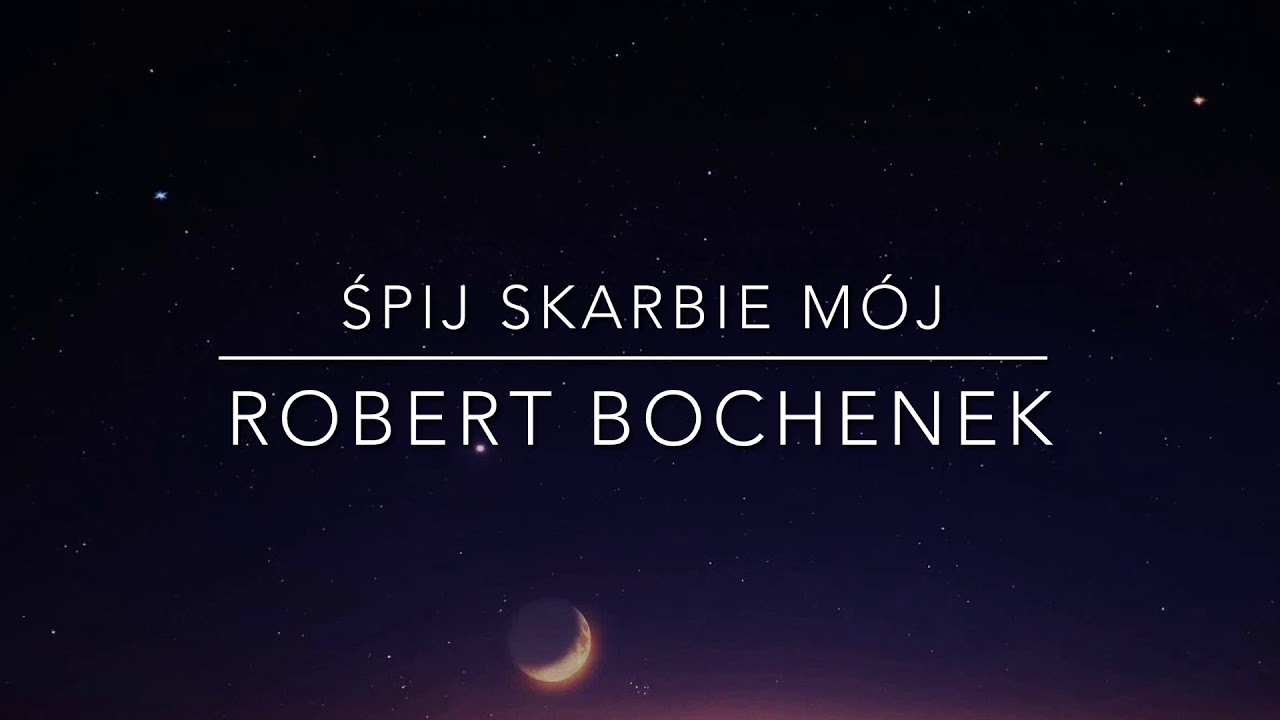 Śpij skarbie mój - kołysanka - Robert Bochenek