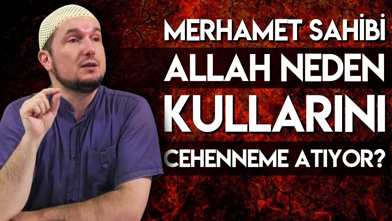 Merhamet sahibi Allah neden kullarını Cehenneme atıyor? / Kerem Önder