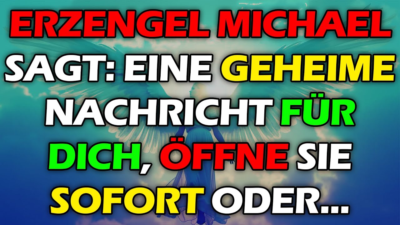 ERZENGEL MICHAEL SAGT: Eine geheime Nachricht f&uuml;r dich, &ouml;ffne sie sofort oder...