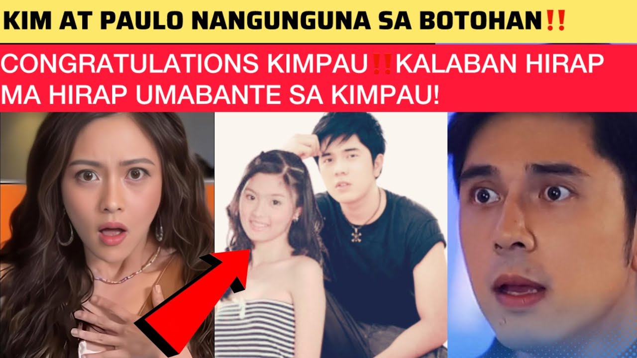 WOW😱‼️CONGRATULATIONS KIM AT PAULO🔥KIMPAU NANGUNGUNA SA BOTOHAN‼️KALABAN HIRAP MA HIRAP UMABANTE!