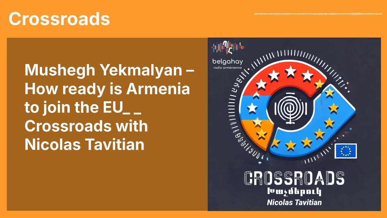 Mushegh Yekmalyan – How ready is Armenia to join the EU_ _ Crossroads with Nicolas Tavitian |...