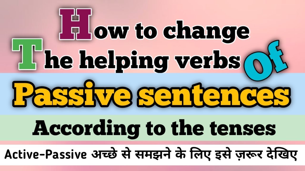 How to change the helping verbs of Passive sentences according to the Tenses