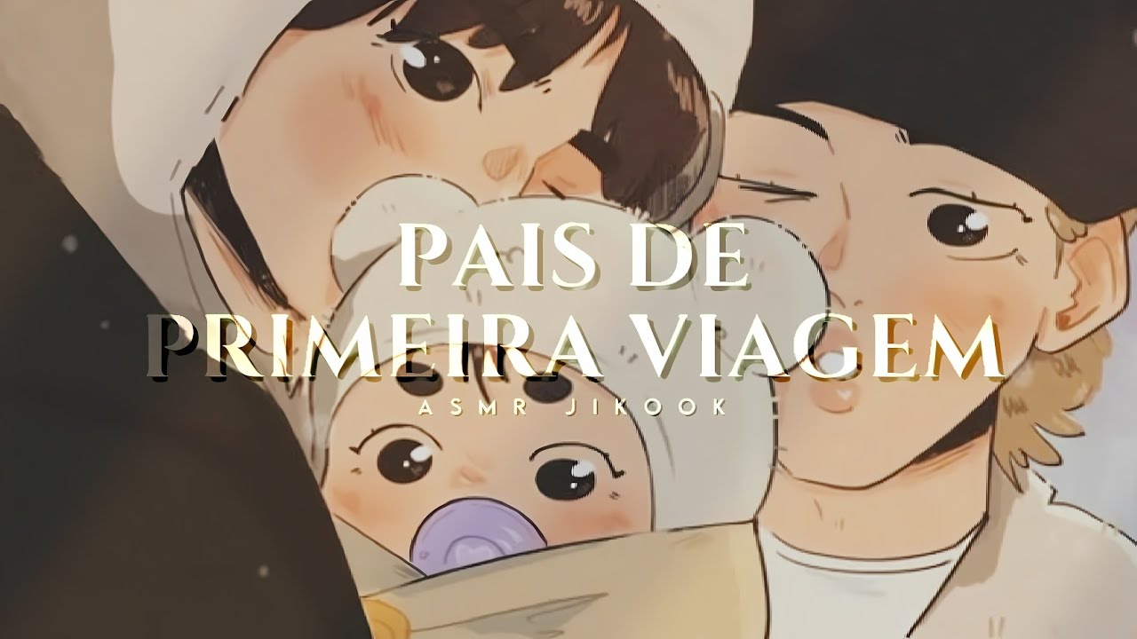 ASMR JIKOOK • ❝PAIS DE PRIMEIRA VIAGEM❞