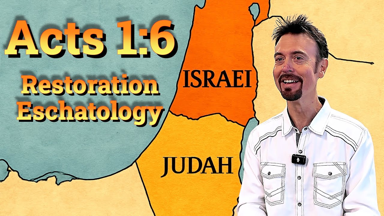 Restoration Eschatology | Book of Acts Bible Study Part 3 (1:6)