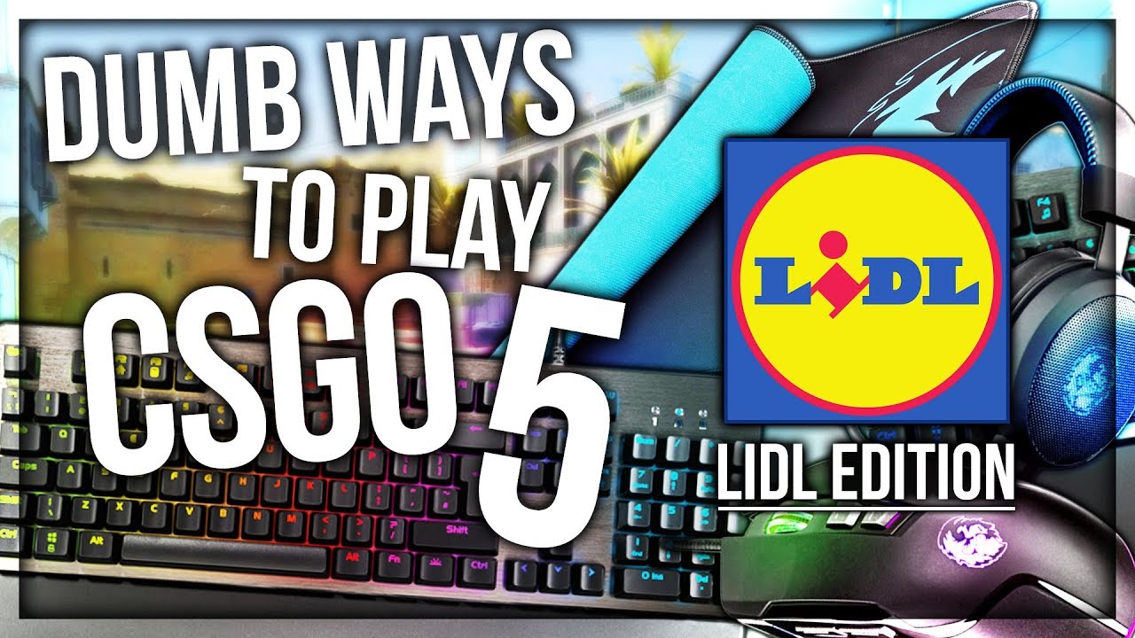 DUMB WAYS TO PLAY CSGO 5: LIDL EDITION