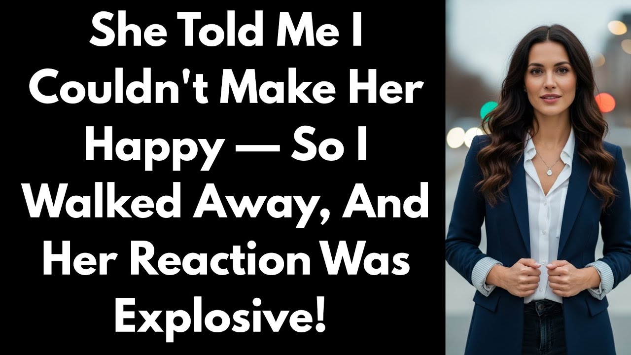 She Told Me I Couldn't Make Her Happy — So I Walked Away, And Her Reaction Was Explosive!