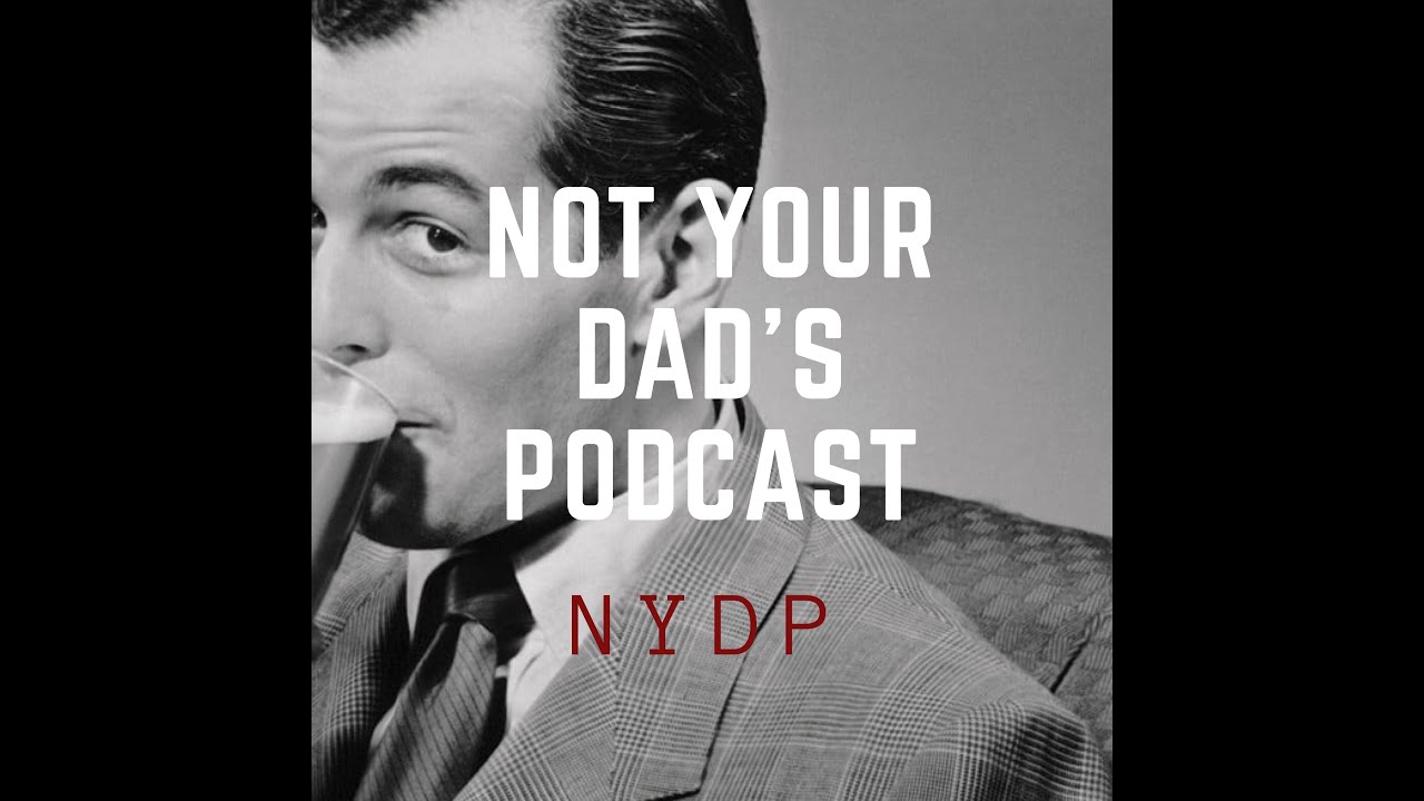 Not Your Dad's Podcast - Episode 34