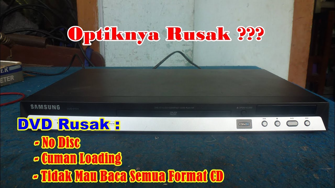 Memperbaiki DVD Samsung P171 Rusak No Disc, Hanya Loading, Tidak Mau Baca Semua Format CD