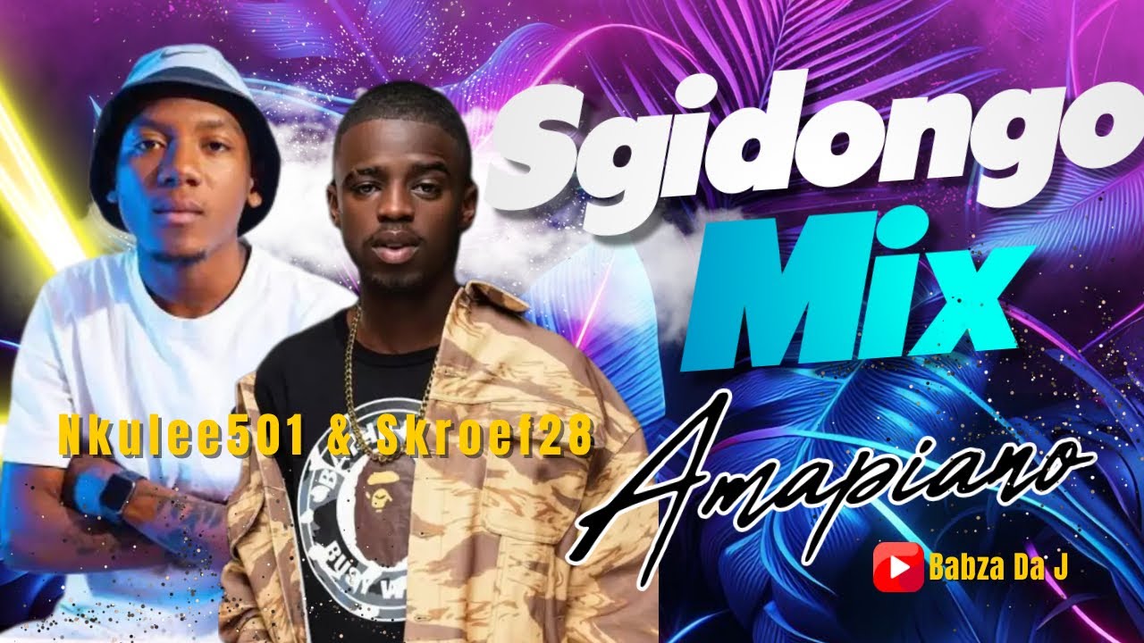 Sgidongo Mix 2024 | Nkulee501 & Skroef28 | Lowbass Djy | Tribesoul | HouseXcape | By Babza Da J
