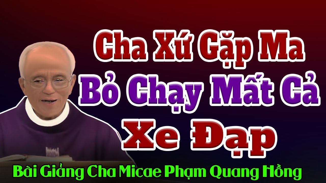 Cha Xứ Gặp Ma Bỏ Chạy Mất Cả Xe Đạp - Bài giảng cười Vỡ Bụng của Cha Phạm Quang Hồng