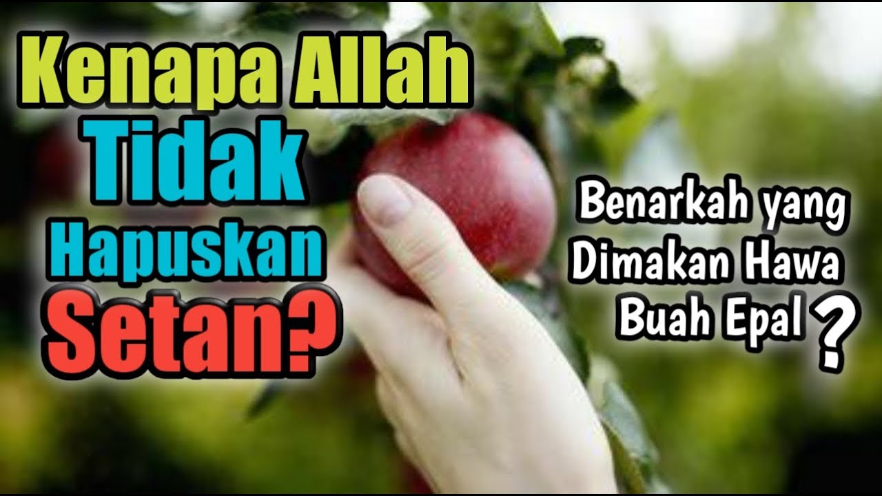 Kenapa ALLAH tidak hapuskan SETAN pada awalnya? | Apakah buah apel yang hawa makan?