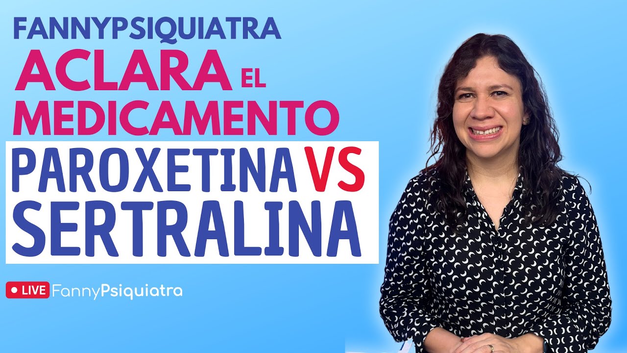 PAROXETINA VS SERTRALINA // FANNY PSIQUIATRA ACLARA EL MEDICAMENTO