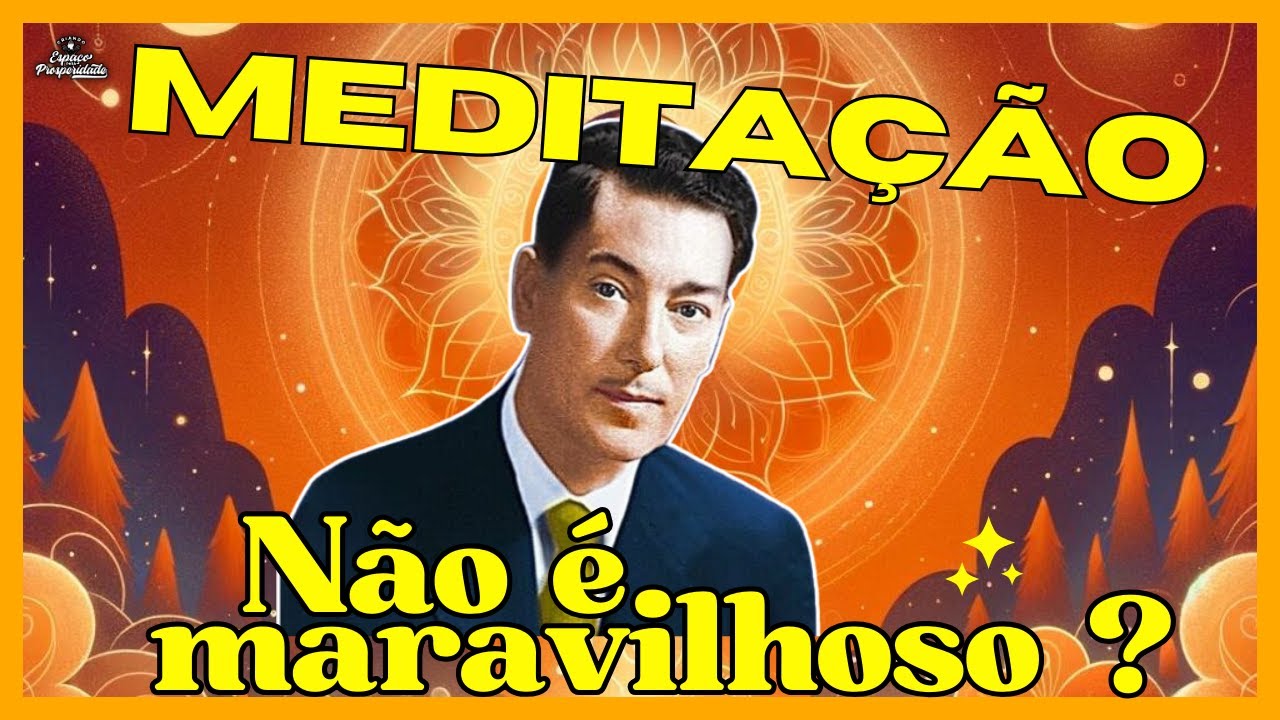 Meditação -  Não é maravilhoso? | Lei da Suposição