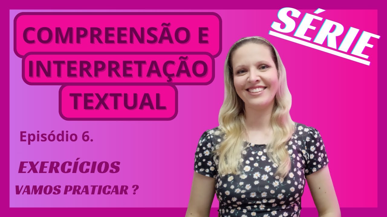 SÉRIE - COMPREENSÃO E INTERPRETAÇÃO TEXTUAL - EXERCÍCIOS - VAMOS PRATICAR?