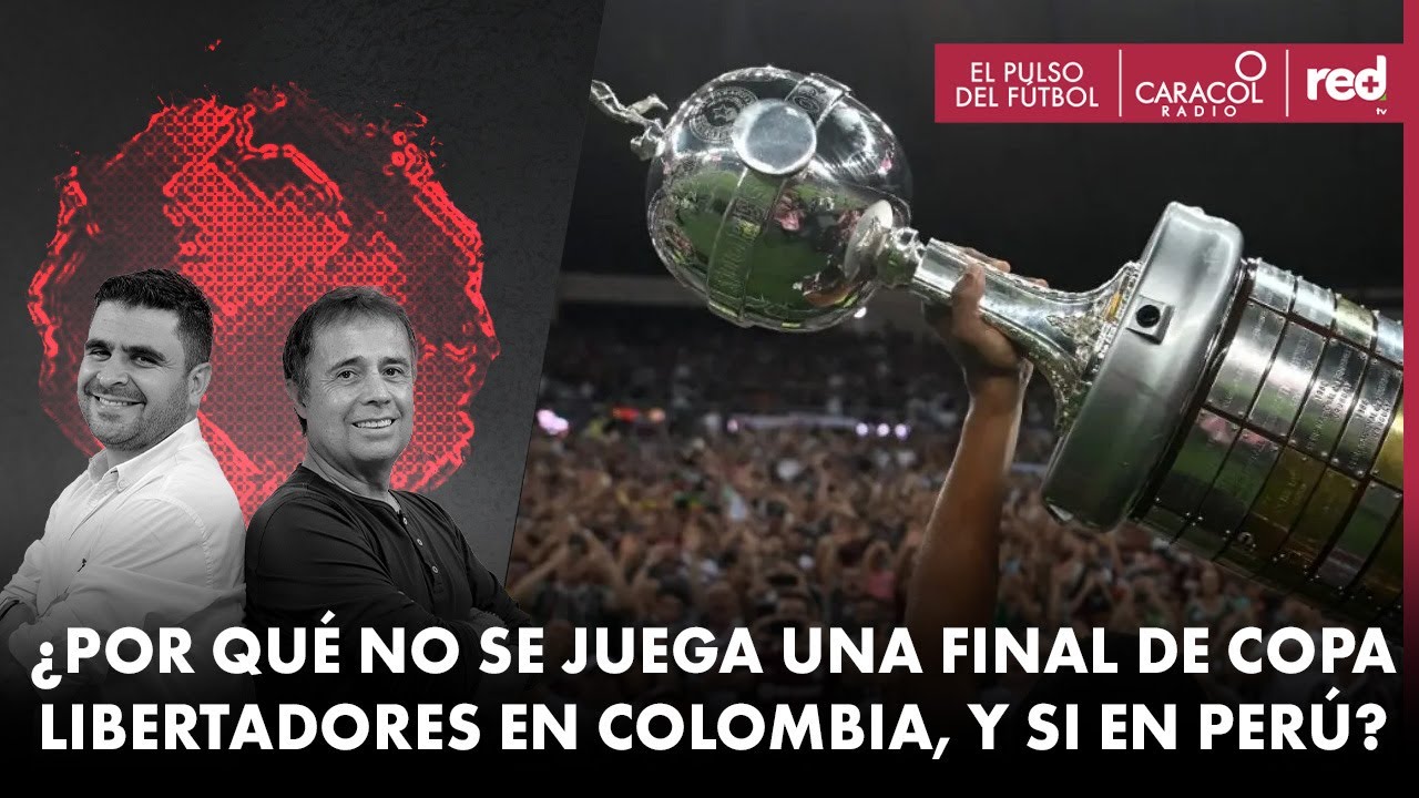 ¿Por qué no se juega una final de Copa Libertadores en Colombia, y si en Perú? | El Pulso del Fútbol