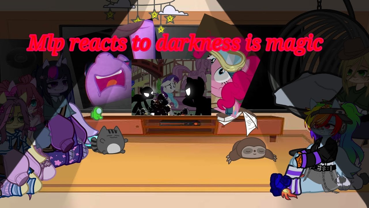 mlp the main six react to darkness is magic