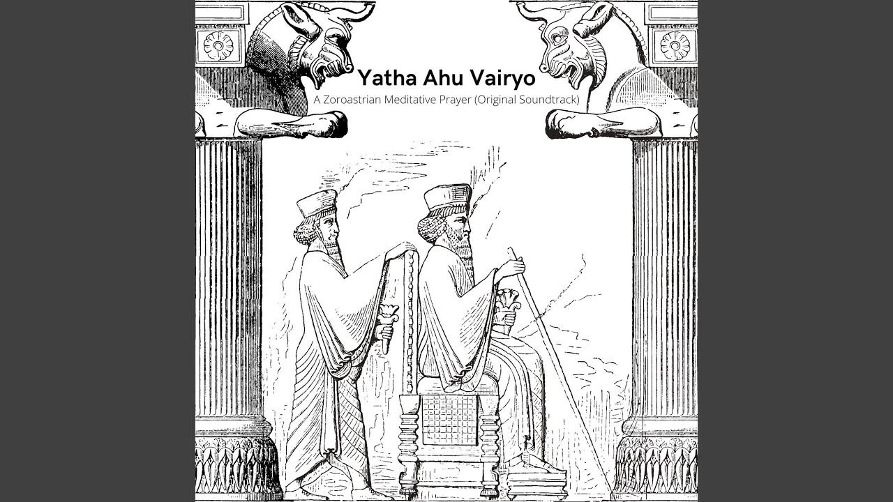 Yatha Ahu Vairyo a Zoroastrian Meditative Prayer (Original Soundtrack)