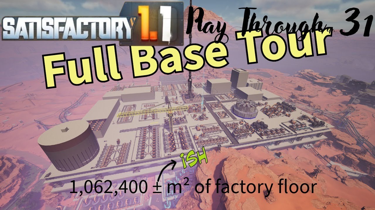 Satisfactory 1.1 - ep 31- Full Base Tour