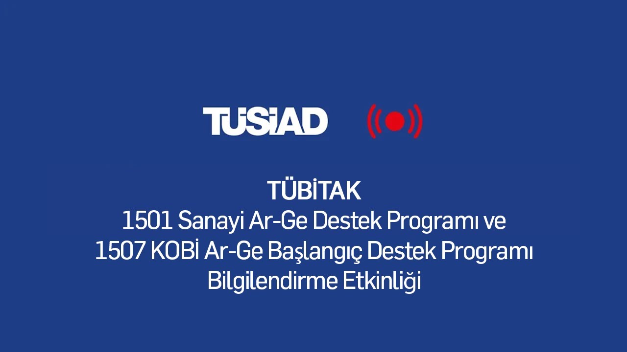 TÜBİTAK 1501 Sanayi Ar-Ge ve 1507 KOBİ Ar-Ge Başlangıç Destek Programları Bilgilendirme Etkinliği