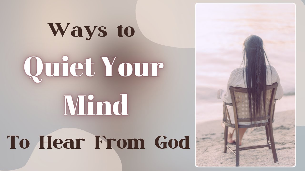 Quiet Your Mind And Hear From God | Christian Lifestyle