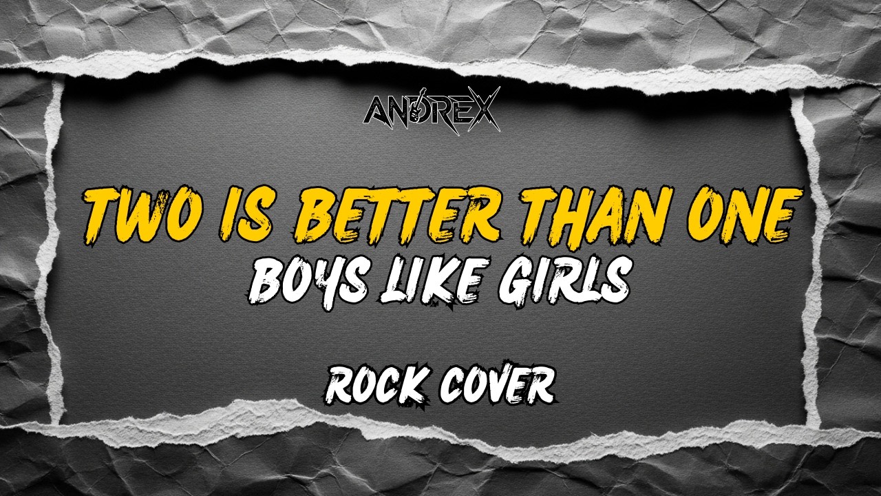 Two Is Better Than One - Boys Like Girls | Andrex (Rock Cover)