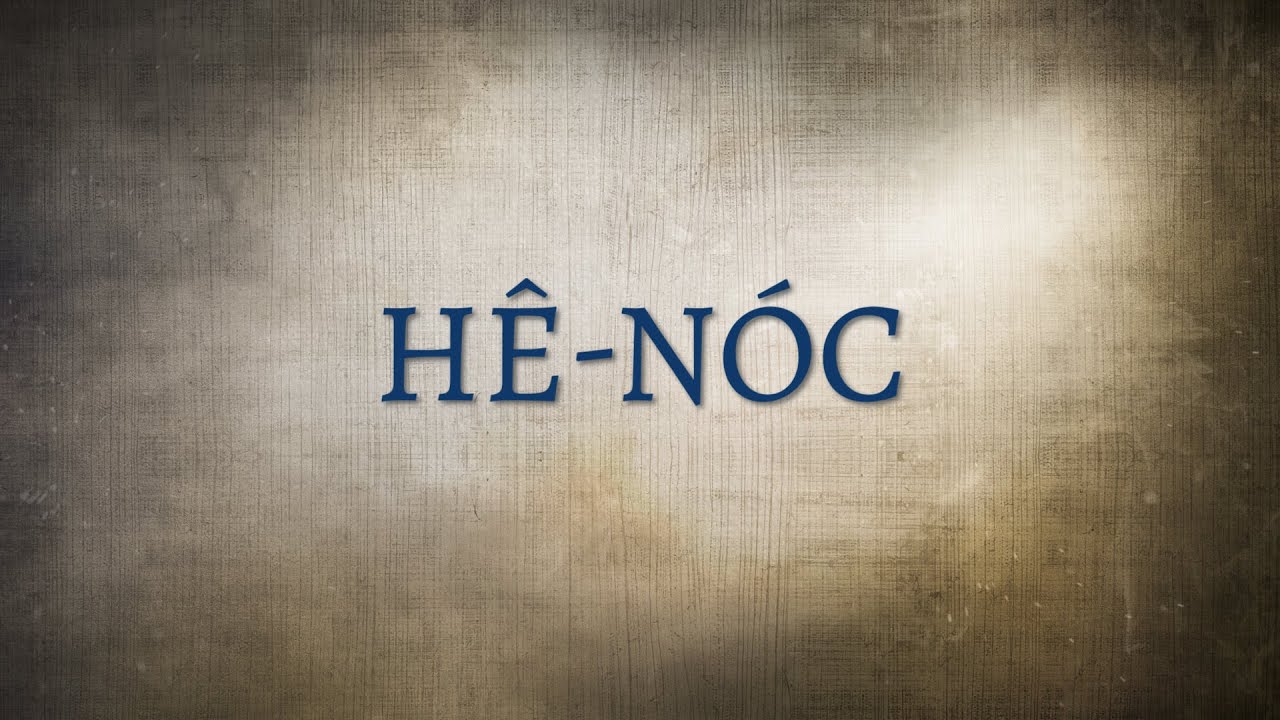 Hê-nóc là ai? Kinh Thánh Cựu Ước