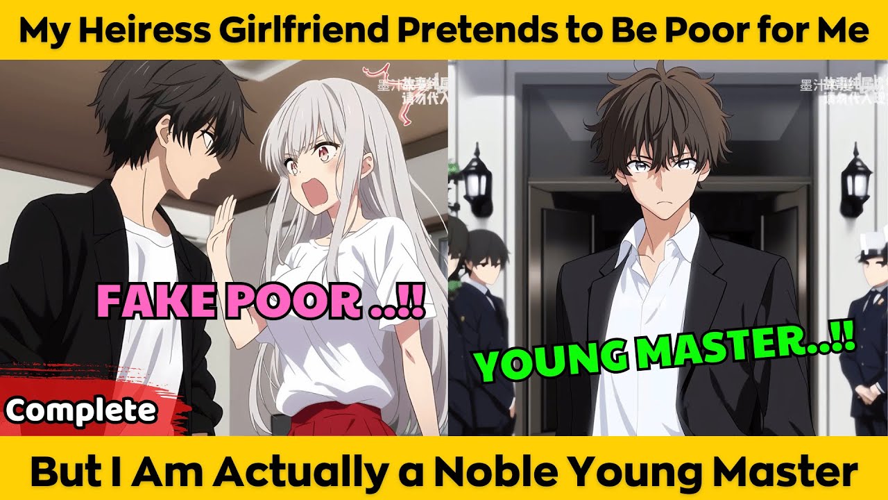 COMPLETED | My Heiress Girlfriend Pretends to Be Poor for Me -But I Am Actually a Noble Young Master